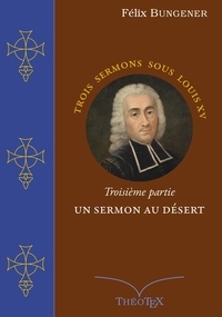 Félix Bungener - Un Sermon au Désert - Trois sermons sous Louis XV, troisième partie.