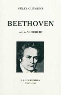 Félix Clément - Beethoven, suivi de Schubert.