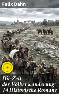 Die Zeit der Völkerwanderung: 14 Historische Romane