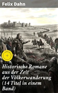 Historische Romane aus der Zeit der Völkerwanderung (14 Titel in einem Band)
