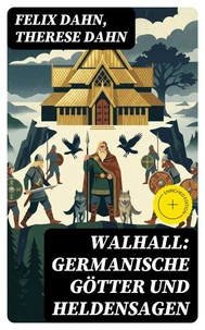 Walhall: Germanische Götter und Heldensagen
