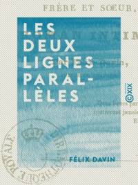 Félix Davin - Les Deux Lignes parallèles - Ou Frère et Sœur - Ou Frère et Sœur.