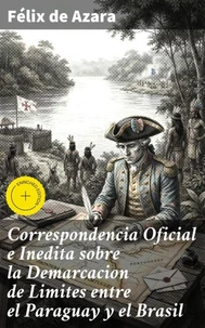 Correspondencia Oficial e Inedita sobre la Demarcacion de Limites entre el Paraguay y el Brasil