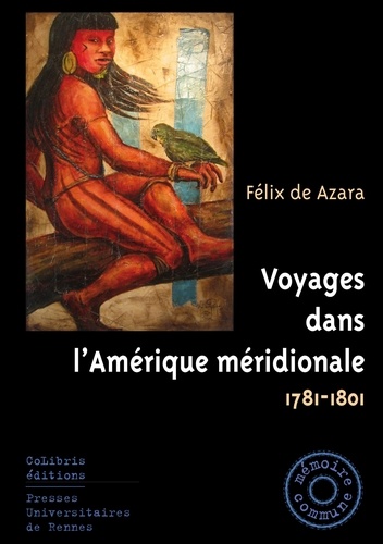 Félix de Azara - Voyages dans l'Amérique méridionale - 1781-1801.