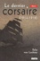 Le dernier corsaire (1914-1918) Edition en gros caractères