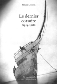 Félix de Lückner - Le dernier corsaire (1914-1918).