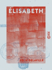 Félix Delaville - Élisabeth - Ou Résignation dans les souffrances.