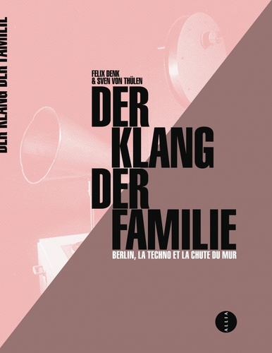 Der Klang der Familie. Berlin, la techno et la chute du mur