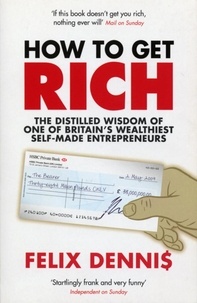 Felix Dennis - How to Get Rich.