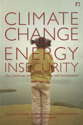 Felix Dodds et Andrew Higham - Climate Change and Energy Insecurity - The Challenge for Peace, Security and Development.