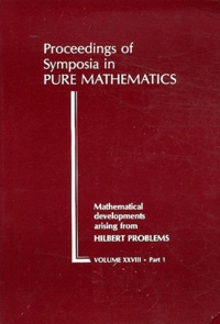 Felix Earl Browder - Proceeding of Symposia in Pure Mathematics - Mathematical Developments Arising from Hilbert Problems, Pack 2 Volumes,.