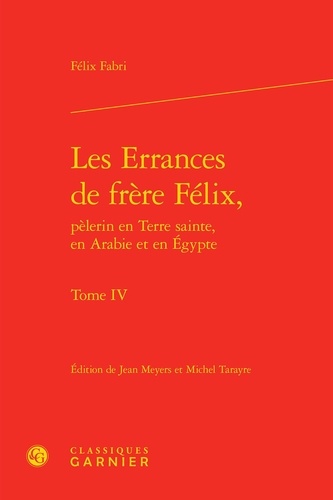Les Errances de Frère Félix, pèlerin en Terre Sainte, en Arabie et en Egypte Tome 4