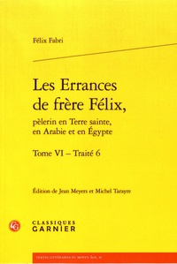 Félix Fabri - Les Errances de Frère Félix, pèlerin en Terre Sainte, en Arabie et en Egypte Tome 6 : .