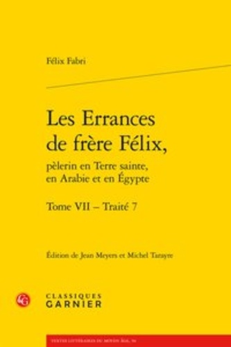 Les Errances de Frère Félix, pèlerin en Terre Sainte, en Arabie et en Egypte Tome 7 Traité 7