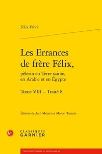 Félix Fabri - Les Errances de Frère Félix, pèlerin en Terre Sainte, en Arabie et en Egypte Tome 8 : .