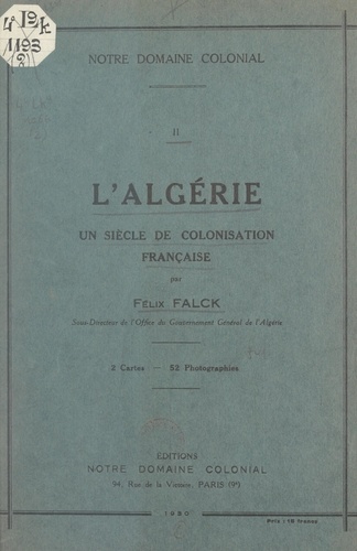L'Algérie : un siècle de colonisation française. 2 cartes et 52 photographies