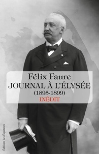 Félix Faure - Journal à l'Elysée (1895-1899).