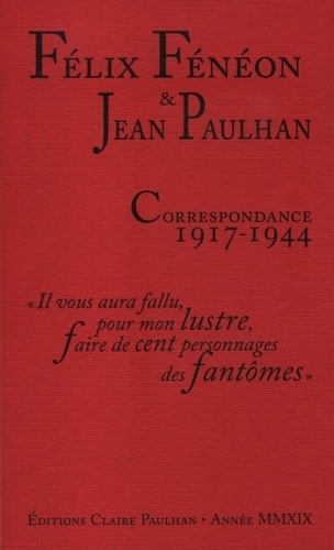 Félix Fénéon et Jean Paulhan - Correspondance 1917-1944.