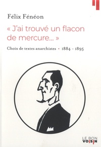 Félix Fénéon - "Jai trouvé un flacon de mercure..." - Choix de textes 1884-1895.