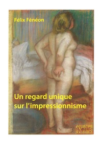 Félix Fénéon - Un regard unique sur l'impressionnisme.