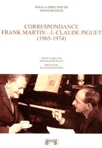  FELIX/FRANCOIS - Franck Martin - Jean Claude Piguet : Correspondance.