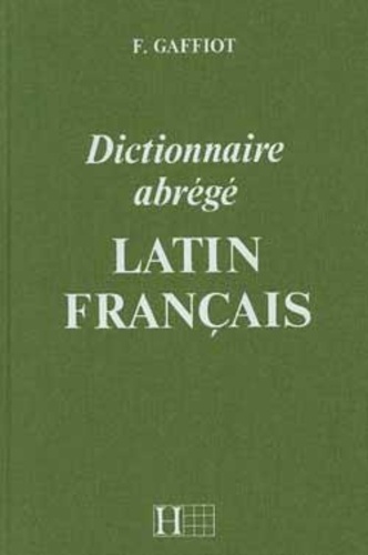 Félix Gaffiot - Dictionnaire abrégé latin français.