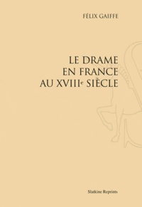 Félix Gaiffe - Le Drame en France au XVIIIe siècle.