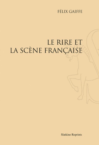 Félix Gaiffe - Le rire et la scène française.