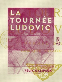 Félix Galipaux - La Tournée Ludovic - Journal d'un comique voyageur.