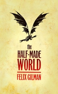 Felix Gilman - The Half-Made World.