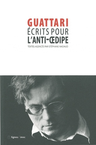 Félix Guattari - Ecrits pour l'Anti-Oedipe.