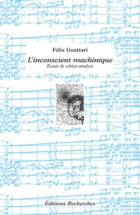 Félix Guattari - L'Inconscient machinique - Essais de schizo-analyse.