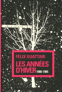 Félix Guattari - Les années d'hiver 1980-1985.