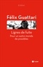 Félix Guattari - Lignes de fuite - Pour un autre monde de possibles.