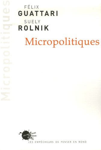 Félix Guattari et Suely Rolnik - Micropolitiques.