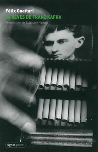 Félix Guattari - Soixante-cinq rêves de Franz Kafka - Et autres textes.