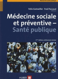 Felix Gutzwiller et Fred Paccaud - Médecine sociale et préventive - Santé publique.