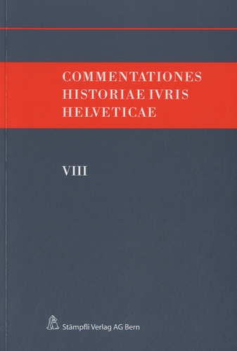 Felix Hafner et Andreas Kley - Commentationes historiae ivris helveticae - Volume 8.