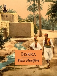 Félix Hautfort - Biskra - Au pays des palmes.