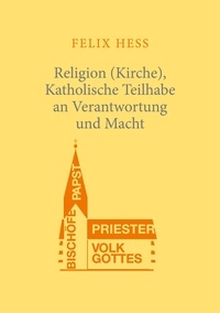 Felix Hess - Religion (Kirche), Katholische Teilhabe an Verantwortung und Macht.