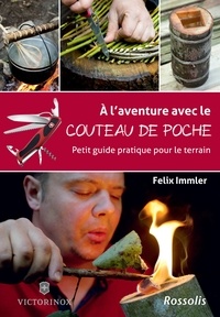 Félix Immler - A l'aventure avec le couteau de poche - Petit guide pratique pour le terrain.