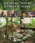 Félix Immler - Aventure, nature & couteau suisse - Outils improvisés, aménagement d'un camp, ustensiles de cuisine… 63 projets bushcraft.