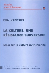 Félix Kreissler - La culture, une résistance subversive. - Essai sur la culture autrichienne.