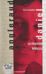 Félix Lacambre et Emmanuel Angleraud - Daniel Angleraud - La passion rebelle.