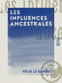 Félix le Dantec - Les Influences ancestrales.