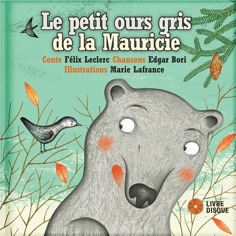Félix Leclerc et Edgar Bori - Le petit ours gris de la Mauricie. 1 CD audio