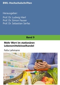 Felix Lehmann et Ludwig Hierl - Mehr Wert im stationären Lebensmitteleinzelhandel.