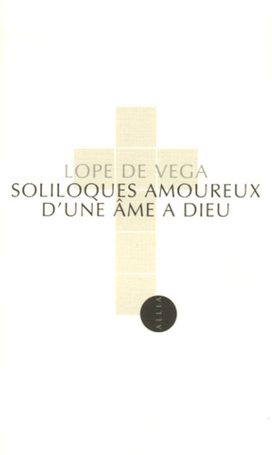 Félix Lope de Vega - Soliloques amoureux d'une âme à Dieu - Edition bilingue français-espagnol.