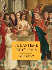 Félix Lunet - Le Baptême de Clovis et la vocation de la France.