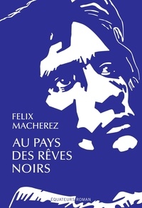 Félix Macherez - Au pays des rêves noirs.